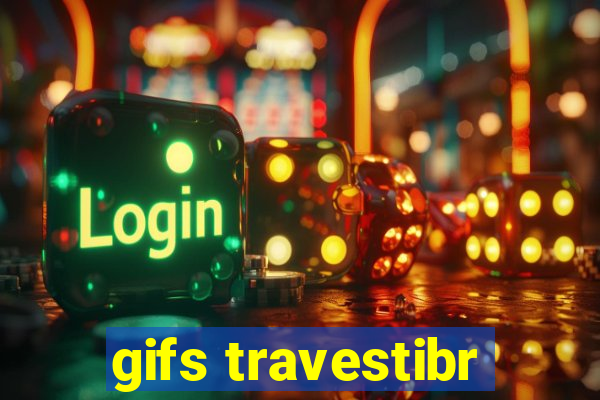 gifs travestibr